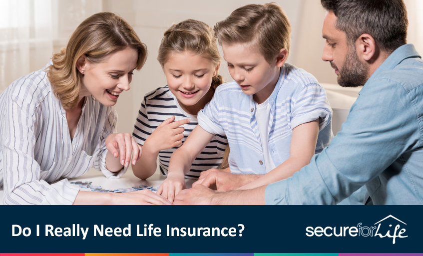 Do I Really Need Life Insurance? Secure For Life