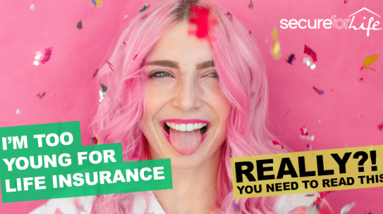I’m Too Young for Life Insurance! Really?!